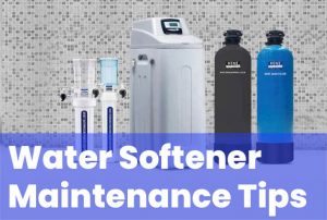 Water Softener Maintenance Tips