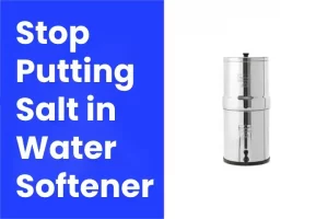 What happens If I Stop Putting Salt in a Water Softener?