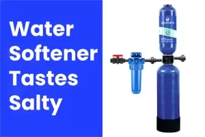 7 Reasons Why Your Water Softener Tastes Salty
